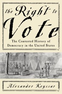 cover of the book The Right to Vote: The Contested History of Democracy in the United States