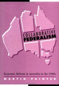 cover of the book Collaborative Federalism: Economic Reform in Australia in the 1990s (Reshaping Australian Institutions)