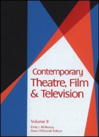 cover of the book Contemporary Theatre, Film, and Television: A Biographical Guide Featuring Performers, Directors, Writers, Producers, Designers, Managers, Choreogra; Volume 9