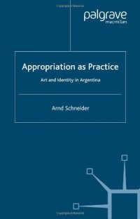 cover of the book Appropriation as Practice: Art and Identity in Argentina (Studies of the Americas)