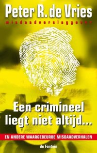 cover of the book Een crimineel liegt niet altijd: en andere waargebeurde misdaadverhalen