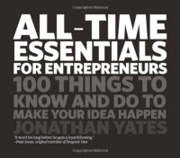 cover of the book All Time Essentials for Entrepreneurs: 100 Things to Know and Do to Make Your Idea Happen