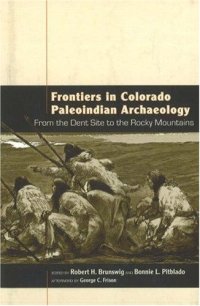 cover of the book Frontiers in Colorado Paleoindian Archaeology: From the Dent Site to the Rocky Mountains