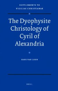 cover of the book The Dyophysite Christology of Cyril of Alexandria (Supplements to Vigiliae Christianae)