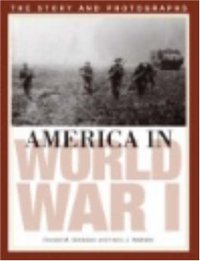 cover of the book America in World War I: The Story and Photographs (America Goes to War)