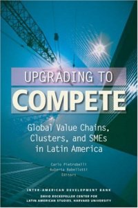 cover of the book Upgrading to Compete: Global Value Chains, Clusters, and SMEs in Latin America (David Rockefeller Inter-American Development Bank)