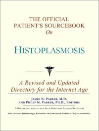 cover of the book The Official Patient's Sourcebook on Histoplasmosis: A Revised and Updated Directory for the Internet Age