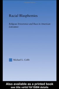 cover of the book Racial Blasphemies: Religious Irreverence and Race in American Literature (Literary Criticism and Cultural Theory)