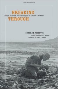 cover of the book Breaking Through: Essays, Journals, and Travelogues of Edward F. Ricketts