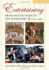 cover of the book Entertaining from Ancient Rome to the Super Bowl: An Encyclopedia, Volume 1: A-G