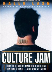 cover of the book Culture Jam: How to Reverse America's Suicidal Consumer Binge--And Why We Must