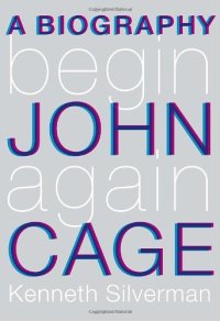 cover of the book Begin Again: A Biography of John Cage