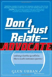 cover of the book Don't Just Relate - Advocate!: A Blueprint for Profit in the Era of Customer Power