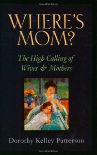 cover of the book Where's Mom?: The High Calling of Wives and Mothers