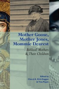 cover of the book Mother Goose, Mother Jones, Mommie Dearest: Biblical Mothers and Their Children (Society of Biblical Literature Semeia Studies)