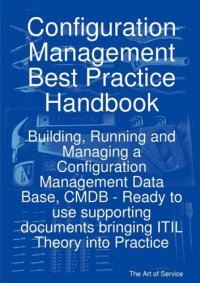 cover of the book Configuration Management Best Practice Handbook: Building, Running and Managing a Configuration Management Data Base, CMDB - Ready to use supporting documents bringing ITIL Theory into Practice