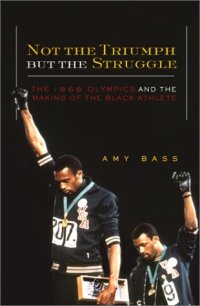 cover of the book Not the Triumph but the Struggle: The 1968 Olympics and the Making of the Black Athlete