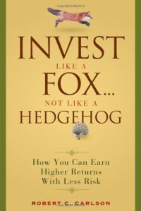 cover of the book Invest Like a Fox... Not Like a Hedgehog: How You Can Earn Higher Returns With Less Risk