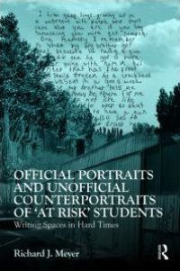 cover of the book Official Portraits and Unofficial Counterportraits of ''At Risk'' Students: Writing Spaces in Hard Times