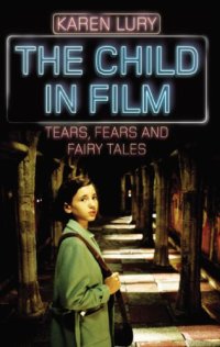 cover of the book The Child in Film: Tears, Fears, and Fairy Tales