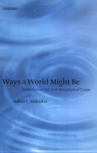 cover of the book Ways a World Might Be: Metaphysical and Anti-Metaphysical Essays