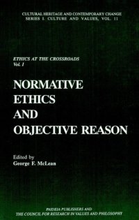 cover of the book Ethics at the Crossroads: Normative Ethics and Objective Reason (Cultural Heritage and Contemporary Change Series I Culture and Values)