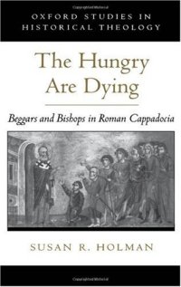 cover of the book The Hungry Are Dying: Beggars and Bishops in Roman Cappadocia (Oxford Studies in Historical Theology)