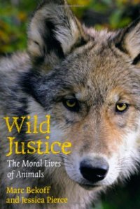 cover of the book Wild Justice: The Moral Lives of Animals