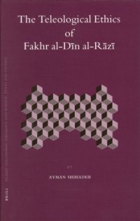 cover of the book The Teleological Ethics of Fakhr al-Din al-Razi (Islamic Philosophy, Theology and Science. Texts and Studies, 64)