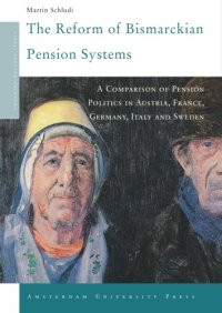 cover of the book The Reform of Bismarckian Pension Systems: A Comparison of Pension Politics in Austria, France, Germany, Italy and Sweden (Amsterdam University Press - Changing Welfare States Series)