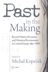 cover of the book Past in the Making: Historical Revisionism in Central Europe After 1989