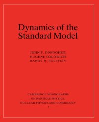 cover of the book Dynamics of the Standard Model (Cambridge Monographs on Particle Physics, Nuclear Physics and Cosmology)