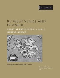 cover of the book Between Venice and Istanbul: Colonial Landscapes in Early Modern Greece (Hesperia Supplement)