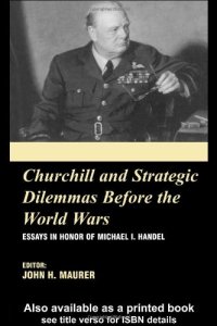 cover of the book Churchill and the Strategic Dilemmas Before the World Wars: Essays in Honor of Michael I. Handel (British Foreign & Colonial Policy)