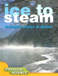 cover of the book Ice to Steam: Changing States of Matter