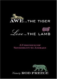 cover of the book Awe for the Tiger, Love for the Lamb: A Chronicle of Sensibility to Animals