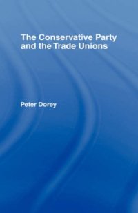 cover of the book The Conservative Party and the Trade Unions