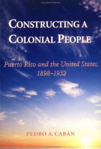 cover of the book Constructing a Colonial People: Puerto Rico and the United States, 1898-1932