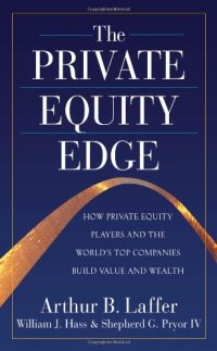 cover of the book The Private Equity Edge: How Private Equity Players and the World's Top Companies Build Value and Wealth