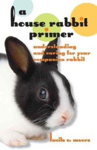 cover of the book A House Rabbit Primer: Understanding and Caring for Your Companion Rabbit