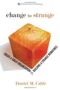 cover of the book Change to Strange: Create a Great Organization by Building a Strange Workforce