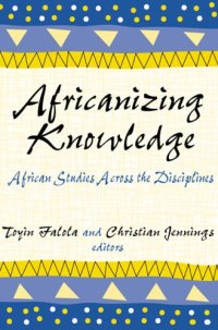 cover of the book Africanizing Knowledge: African Studies Across the Disciplines