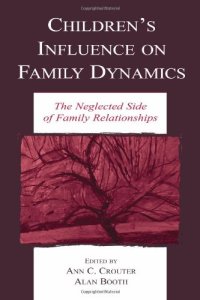 cover of the book Children's Influence on Family Dynamics: The Neglected Side of Family Relationships (Penn State University Family Issues Symposia Series)