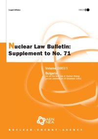 cover of the book Nuclear Law Bulletin: Bulgaria: Act on the Safe Use of Nuclear Energy (as Last Amended on 29th December 2002): June No. 71 Volume 2003 Supplement 1