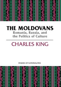 cover of the book The Moldovans: Romania, Russia, and the Politics of Culture (Studies of Nationalities)