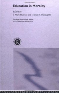 cover of the book Education in Morality (Routledge International Studies in the Philosophy of Education, 8)
