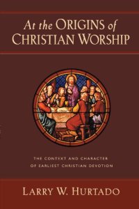 cover of the book At the Origins of Christian Worship: The Context and Character of Earliest Christian Devotion