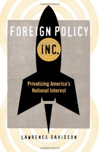 cover of the book Foreign Policy, Inc.: Privatizing America's National Interest (None)