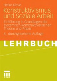 cover of the book Konstruktivismus und Soziale Arbeit: Einfuhrung in Grundlagen der systemisch-konstruktivistischen Theorie und Praxis. 4. Auflage (Lehrbuch)