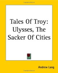 cover of the book Tales Of Troy (Ulysses, the Sacker of Cities)